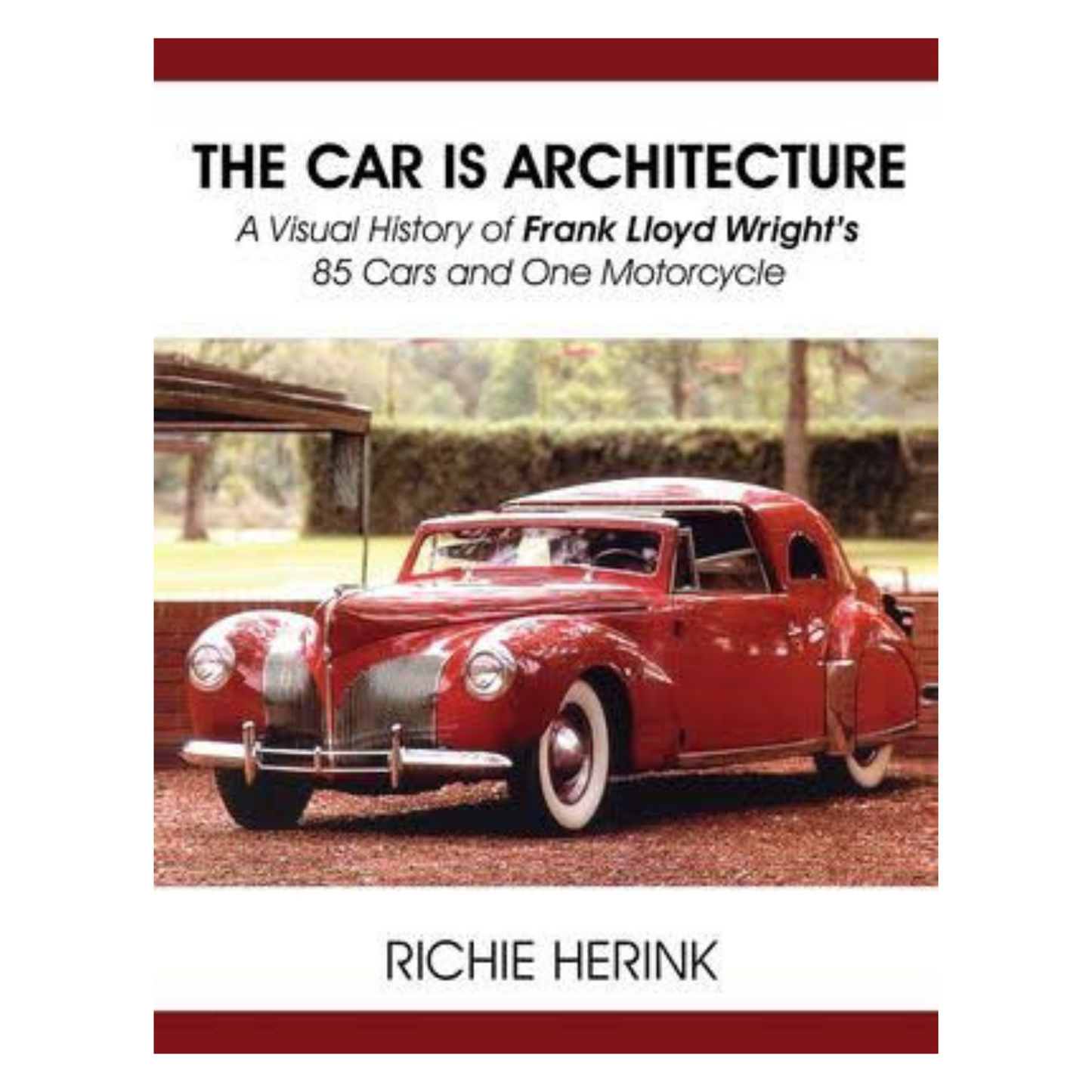 The Car Is Architecture: A Visual History of Frank Lloyd Wright's 85 Cars and One Motorcycle